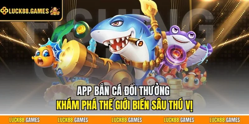 app bắn cá đổi thưởng