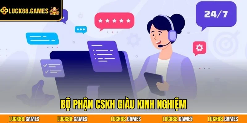 Bộ phận CSKH giàu kinh nghiệm