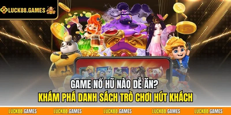 game nổ hũ nào dễ ăn