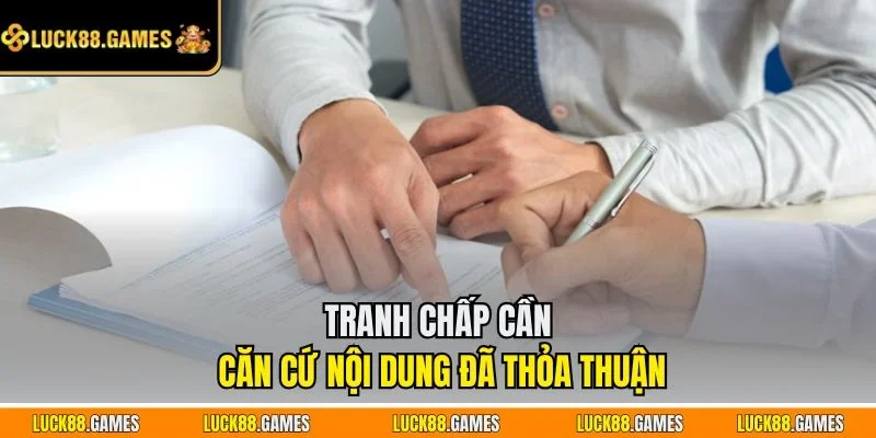 Tranh chấp cần căn cứ nội dung đã thỏa thuận