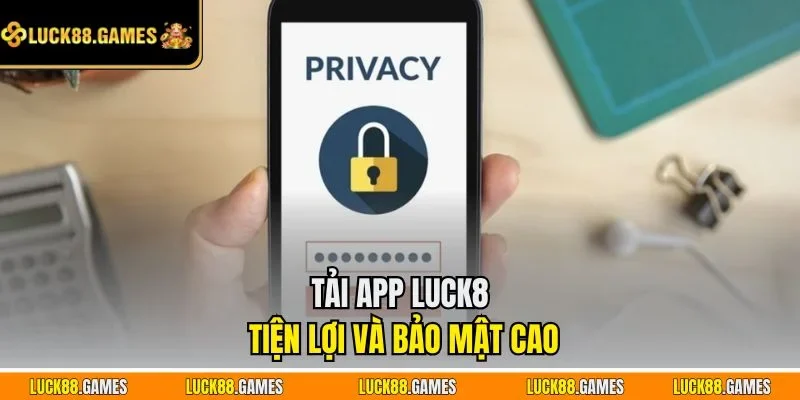 Tải app LUCK8 tiện lợi và bảo mật cao